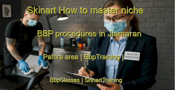 Skinart How to master niche BBP procedures in Jiamaran Pathra area | BbpTraining | BbpClasses | SkinartTraining-India